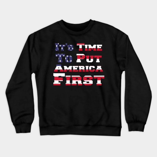 It's Time To Put America First Crewneck Sweatshirt by StrompTees